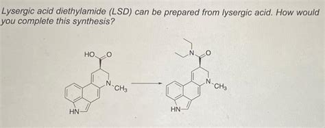 Solved LSD can be prepared from lysergic acid. How would you | Chegg.com