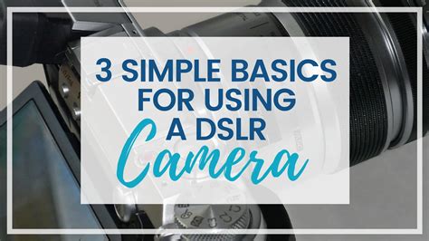 3 SIMPLE BASICS OF HOW TO USE A DSLR CAMERA