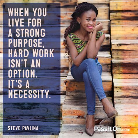 “When you live for a strong purpose, hard | The Foundation for a Better Life