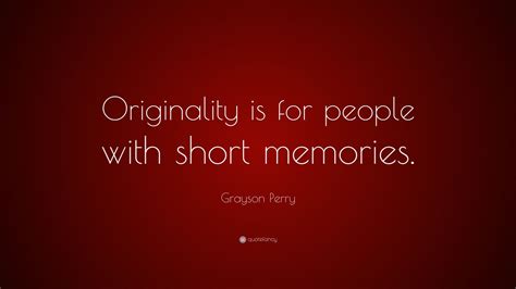 Top 30 Grayson Perry Quotes (2024 Update) - QuoteFancy