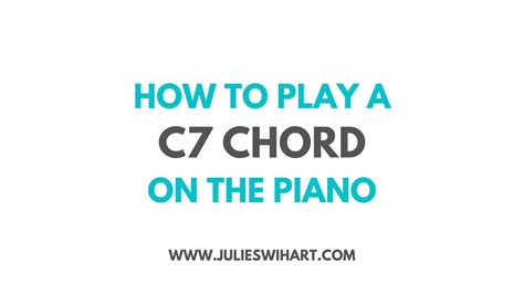 How to Play a C7 Chord on the Piano – Julie Swihart