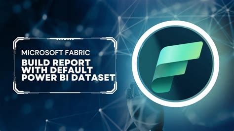 Microsoft Fabric: Build Report With Default Power BI Dataset - YouTube