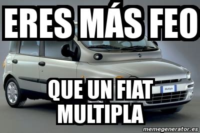 Meme Personalizado - eres mÃ¡s feo que un fiat multipla - 3484241