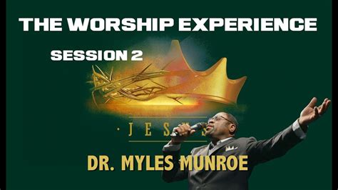 Dr. Myles Munroe | The WORSHIP Experience: Session 2 - YouTube