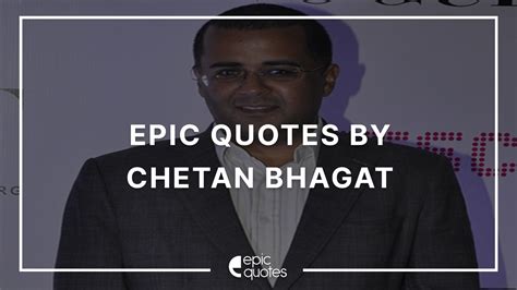 15 Epic Quotes By Chetan Bhagat - Epic Quotes