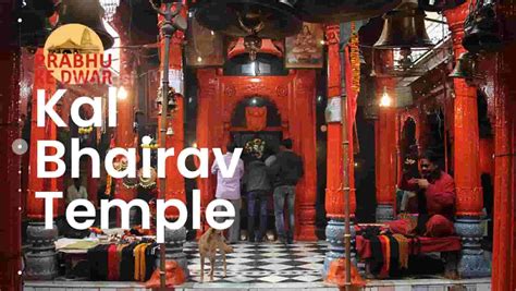 Kal Bhairav Temple: History, Timings, Culture and More