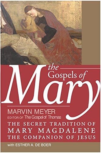 The Gospels of Mary: The Secret Tradition of Mary Magdalene, the ...