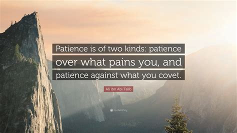 Ali ibn Abi Talib Quote: “Patience is of two kinds: patience over what pains you, and patience ...