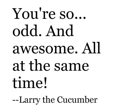 Larry The Cucumber Quotes. QuotesGram