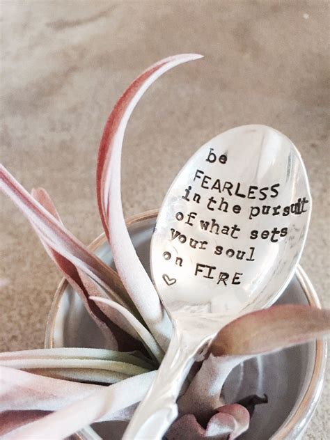 Silver Spoon Be Fearless in the Pursuit of What Sets Your Soul on Fire, Stamped Spoon ...