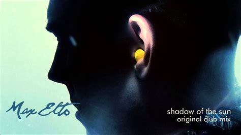 Max Elto- Shadow of the Sun (Original Club Mix) - YouTube