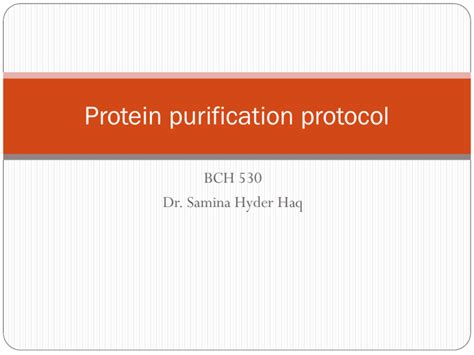 Protein purification protocol by Dr. Samina Hyder Haq