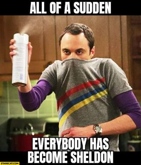 All of a sudden everybody has become Sheldon Big Bang Theory coronavirus | StareCat.com