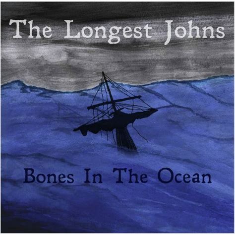 Bones In The Ocean Lyrics - The Longest Johns - Only on JioSaavn