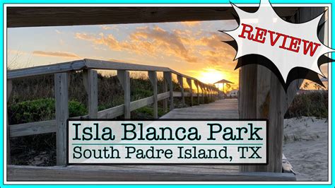 CAMPGROUND REVIEW - ISLA BLANCA PARK - SOUTH PADRE ISLAND, TEXAS - YouTube