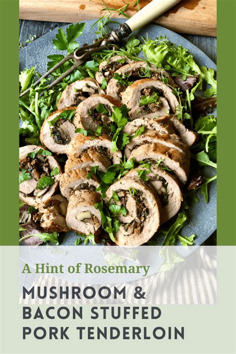 mushroom & bacon stuffed pork tenderloin - a hint of rosemary