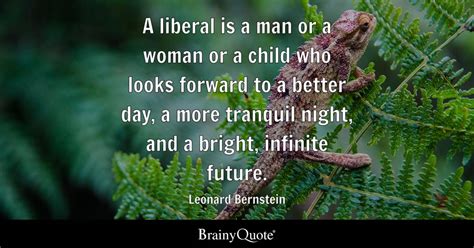 Leonard Bernstein - A liberal is a man or a woman or a...