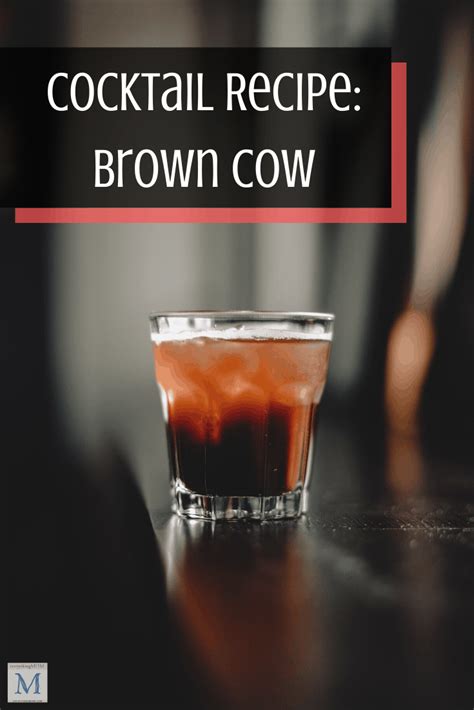 If you are looking for a simple cocktail recipe, give the brown cow ...