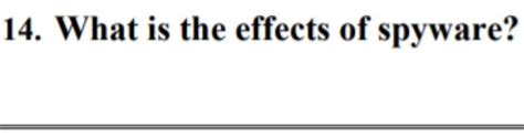 Solved 14. What is the effects of spyware? | Chegg.com