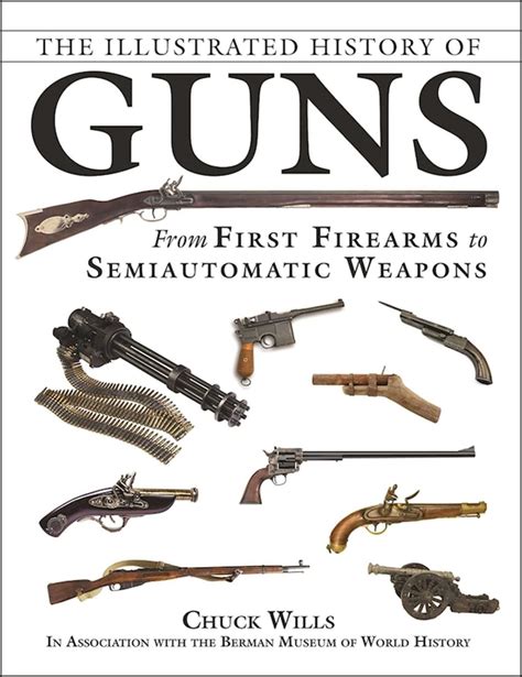 The Illustrated History of Guns : From First Firearms to Semiautomatic Weapons - Walmart.com