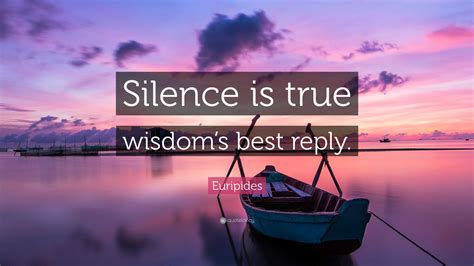 Euripides Quote: “Silence is true wisdom’s best reply.”