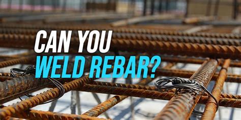 Can You Weld Rebar? - WeldingWatch