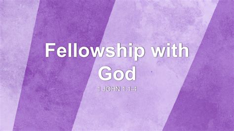 Fellowship with God Sermon by Sermon Research Assistant, 1 John 1:1-4 - SermonCentral.com