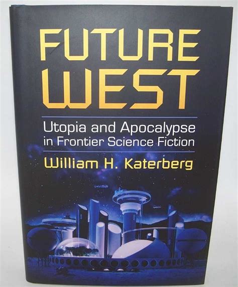 Future West: Utopia and Apocalypse in Frontier Science Fiction by ...