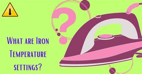 IRON TEMPERATURE SETTINGS: THE COMPREHENSIVE GUIDE FOR IRONING ANY FABRIC