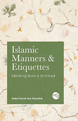 Islamic Manners and Etiquettes: From Quran and Sunnah - Abu Ghuddah ...