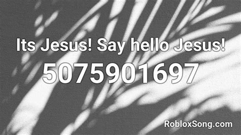 Its Jesus! Say hello Jesus! Roblox ID - Roblox music codes