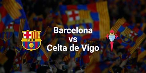 Barcelona vs Celta Vigo Prediction, Betting Tips, Preview & Live Stream Info | Sportslens.com