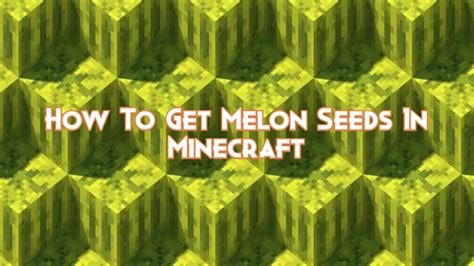 How To Get Melon Seeds In Minecraft - Pillar Of Gaming