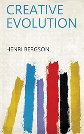 Creative evolution eBook : Henri Bergson: Amazon.in: Books