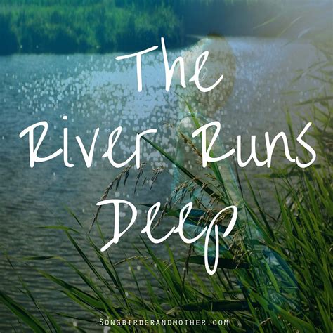 The River Runs Deep. The depth of the river knows no bounds. | by SongBird GrandMother | Medium