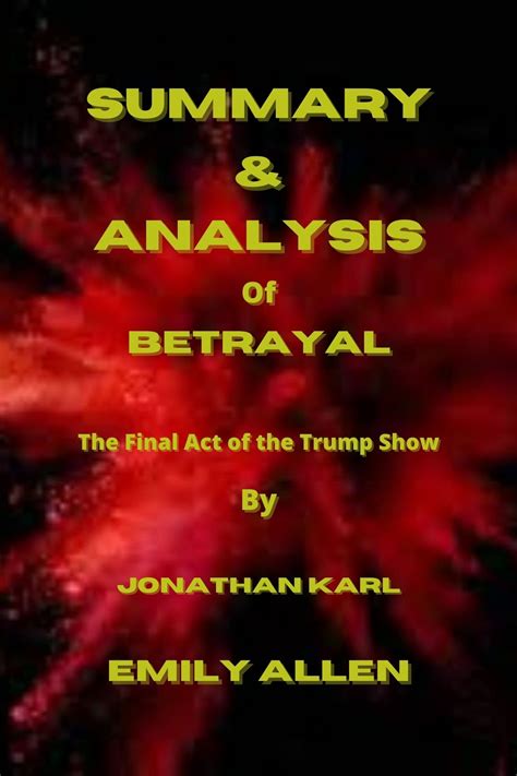 SUMMARY & ANALYSIS OF BETRAYAL By Jonathan Karl: The Final Act of the ...