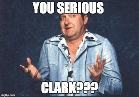 You Serious Clark Meme