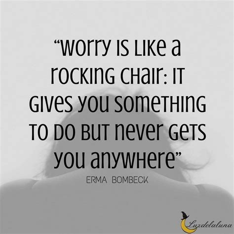 worry quotes Worry Quotes, Erma Bombeck, Overcoming, No Worries ...