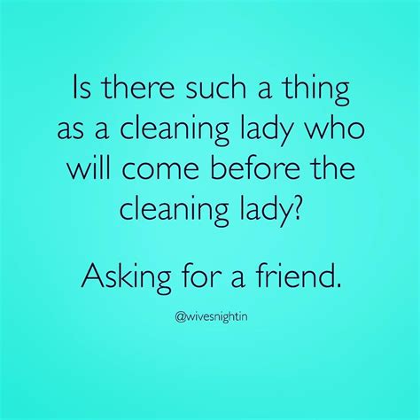 a blue background with the words, is there such a thing as a cleaning lady who will come before ...