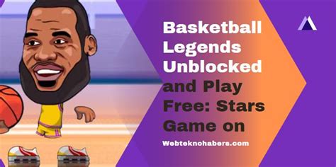 Basketball Legends Unblocked and Play Free 2024: Stars Game on Webteknohaber