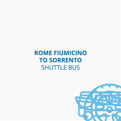 Rome Fiumicino airport or Rome Termini station to Sorrento shuttle bus ...