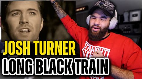 JOSH TURNER - "LONG BLACK TRAIN" *REACTION* - YouTube