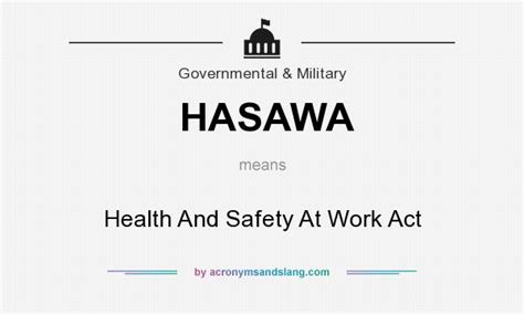 What does HASAWA mean? - Definition of HASAWA - HASAWA stands for Health And Safety At Work Act ...