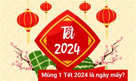 Mùng 1 Tết Nguyên đán Giáp Thìn 2024 vào ngày nào dương lịch?