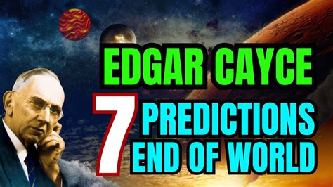 THE REAL EDGAR CAYCE 7 PREDICTIONS FOR END OF THE WORLD REVEALED!!! MUST SEE!!! DONT BE AFRAID ...