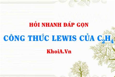 Công thức Lewis của C2H4 - Hỏi đáp Hóa 10