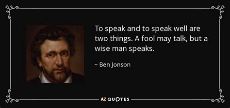 Ben Jonson quote: To speak and to speak well are two things. A...