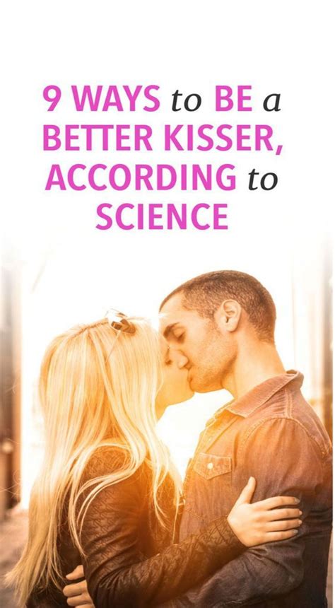 9 WAYS TO BE A BETTER KISSER ACCORDING TO SCIENCE Chances are you ...