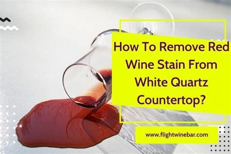 How To Remove Red Wine Stain From White Quartz Countertop?