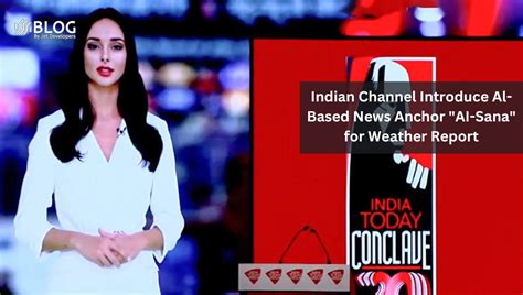 Indian Channel Introduce Al-Based News Anchor "AI-Sana" for Weather ...